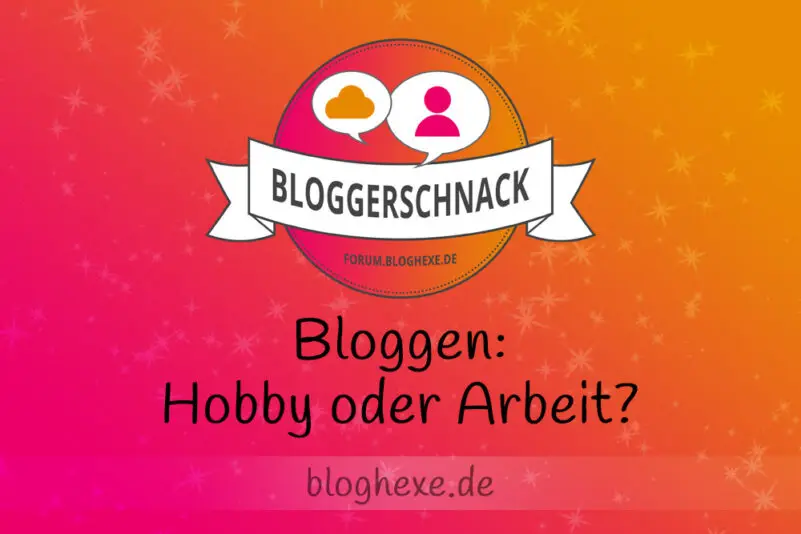 Bloggerschnack - Bloggen: Hobby oder Arbeit?