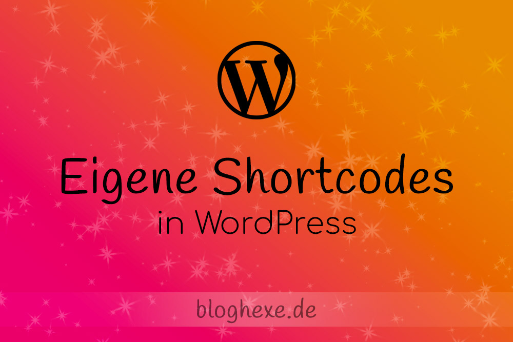 Eigene Shortcodes in WordPress: Anleitung