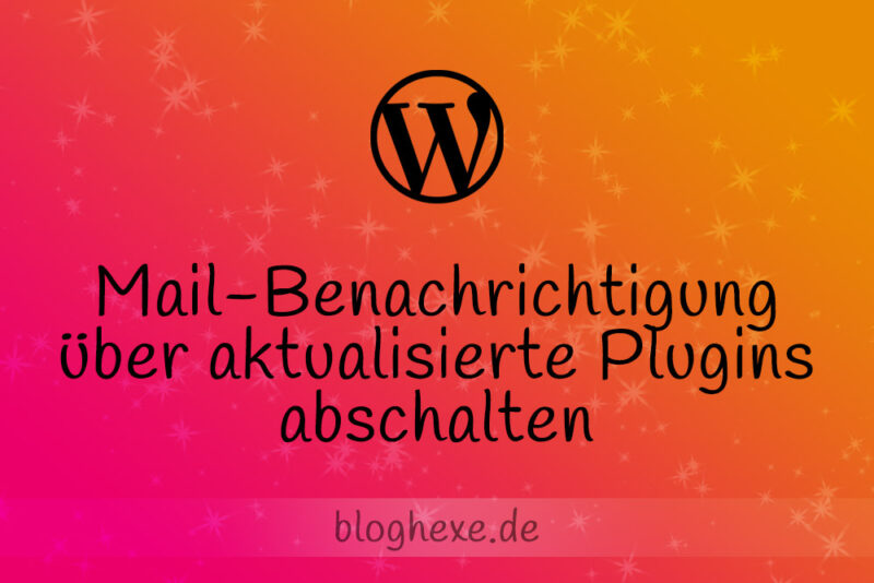 WordPress: Mailbenachrichtigung über Plugin-Aktualisierung deaktivieren 1 WordPress: Mail-Benachrichtigung über aktualisierte Plugins abschalten