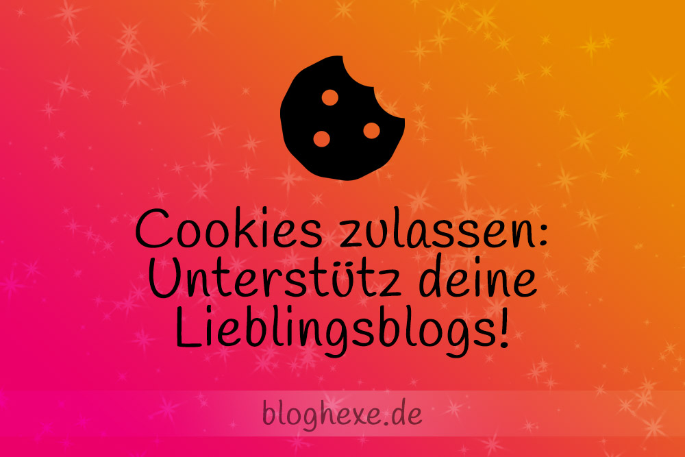 Cookies zulassen - unterstütz deine Lieblingsblogs