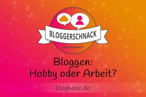 Bloggerschnack - Bloggen: Hobby oder Arbeit?