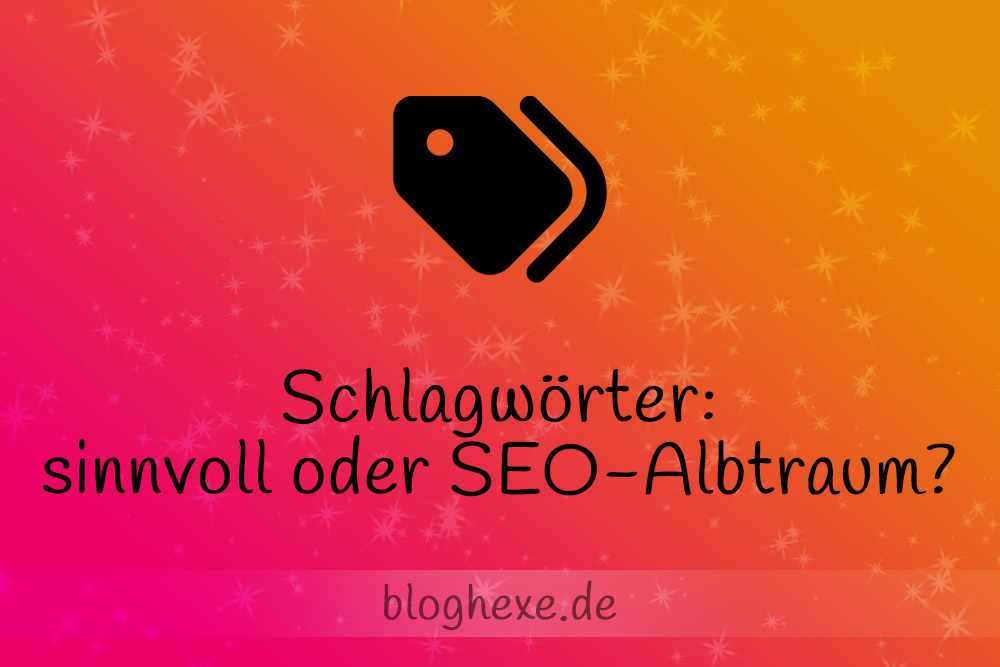 Schlagwörter beim Bloggen - sinnvoll oder ein SEO-Albtraum?