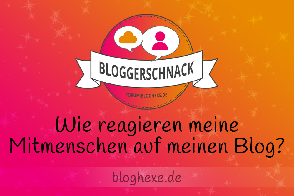 Wie reagieren meine Mitmenschen auf meinen Blog?