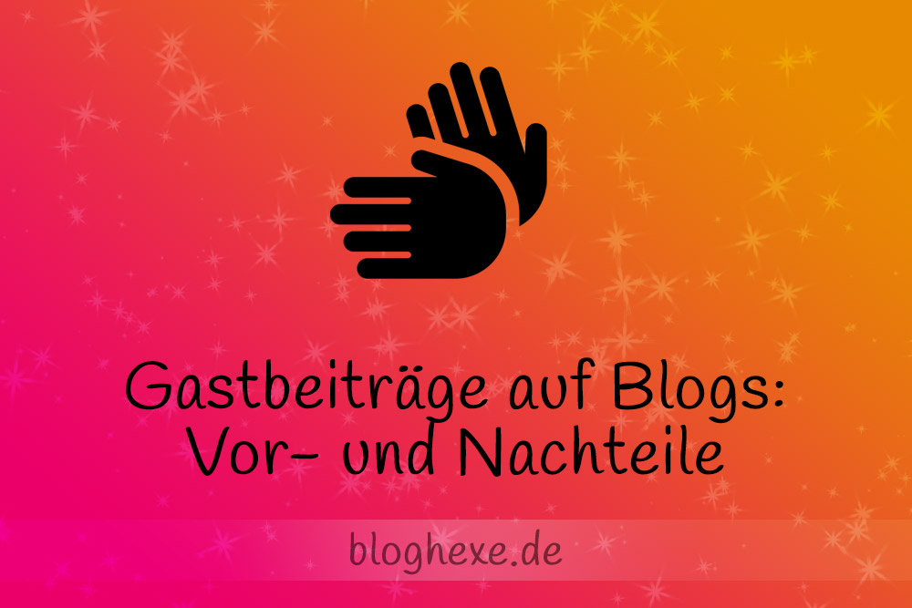 Gastbeiträge auf Blogs: Vorteile & Nachteile