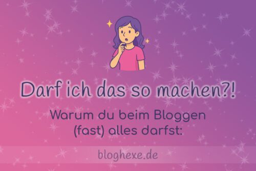 Darf ich das beim Bloggen so machen?!